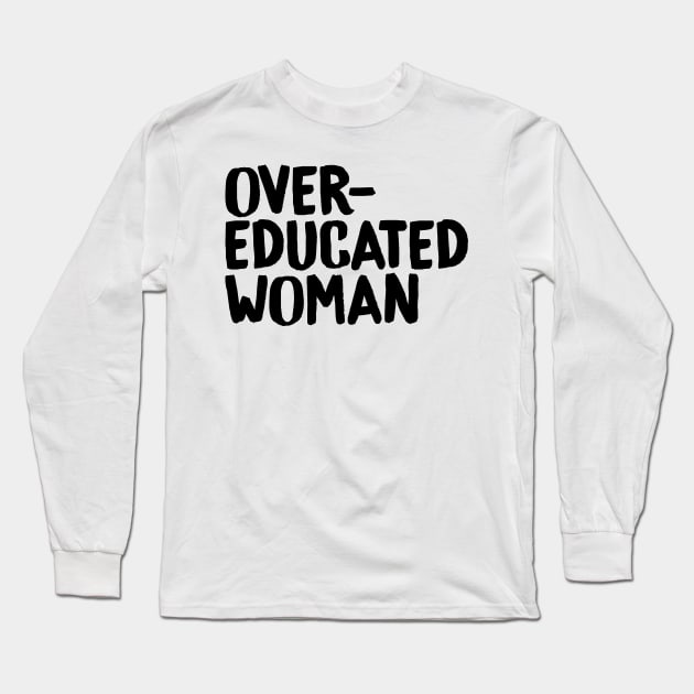 Over-Educated Woman Pro-Choice Long Sleeve T-Shirt by murialbezanson